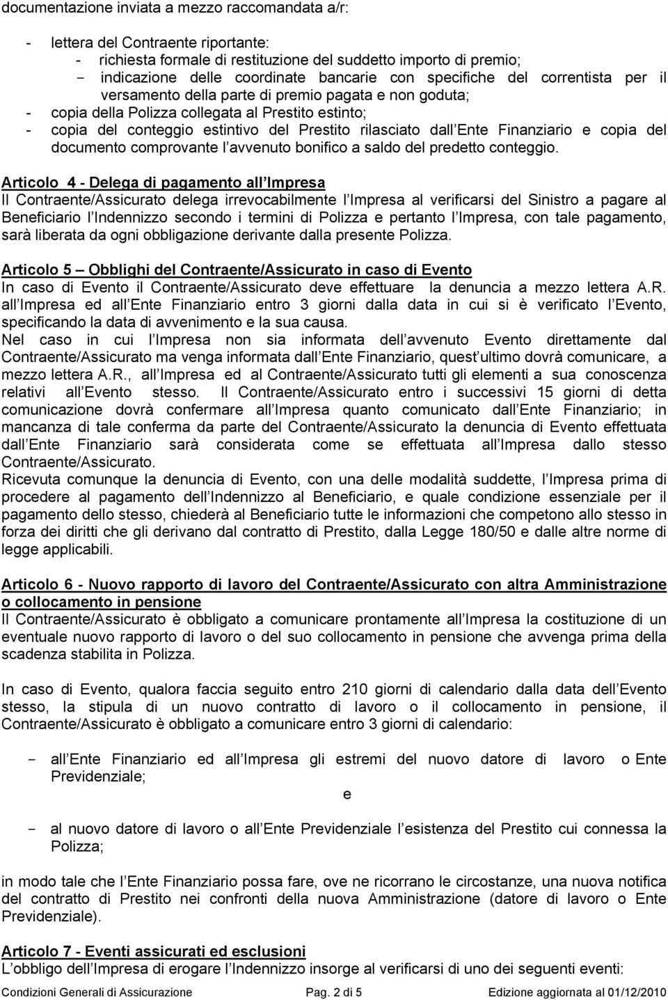 dall Ente Finanziario e copia del documento comprovante l avvenuto bonifico a saldo del predetto conteggio.