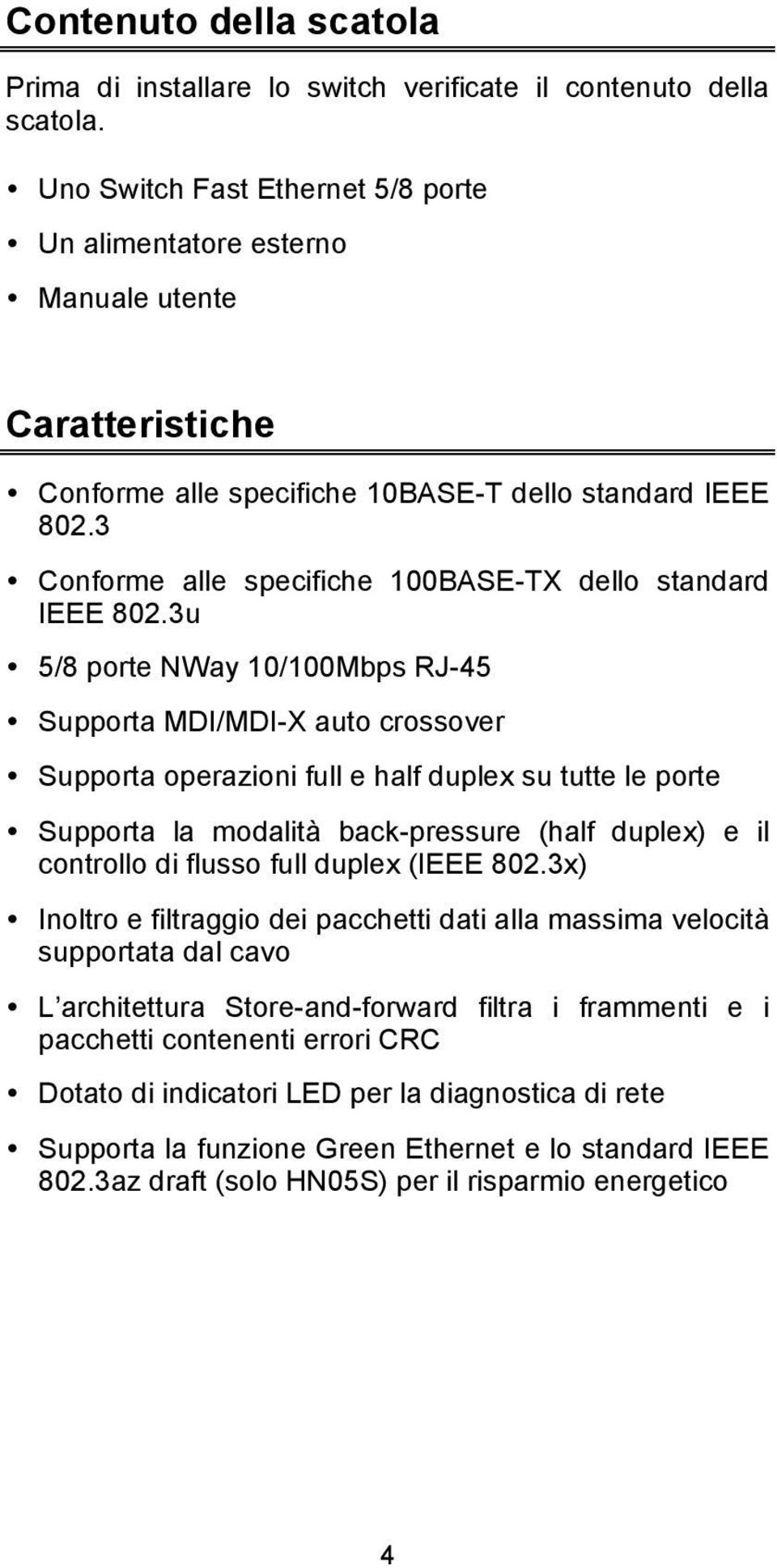 3 Conforme alle specifiche 100BASE-TX dello standard IEEE 802.