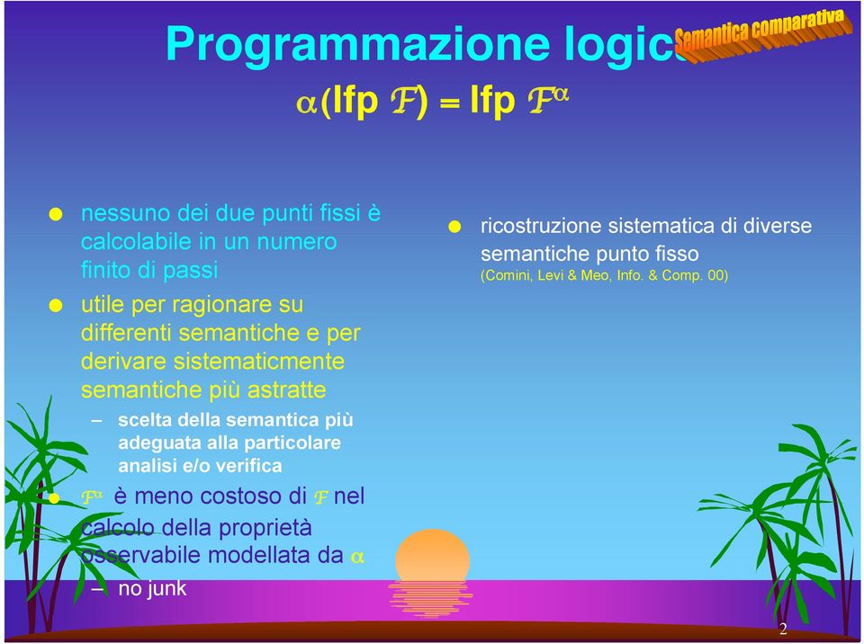 più adeguata alla particolare analisi e/o verifica F α è meno costoso di F nel calcolo della proprietà osservabile