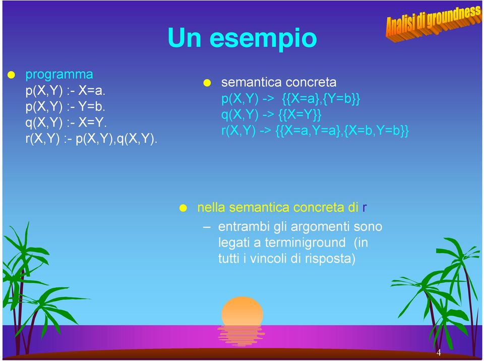 semantica concreta p(x,y) -> {{X=a},{Y=b}} q(x,y) -> {{X=Y}} r(x,y) ->