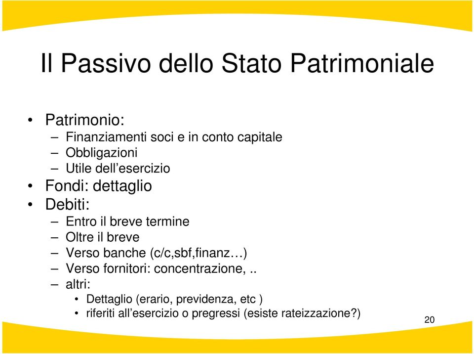 il breve Verso banche (c/c,sbf,finanz ) Verso fornitori: concentrazione,.