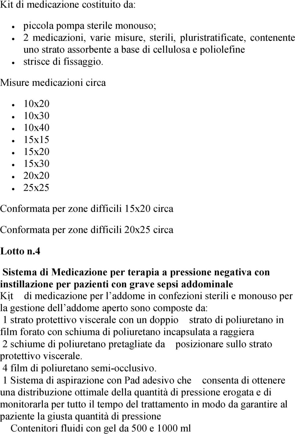 4 Sistema di Medicazione per terapia a pressione negativa con instillazione per pazienti con grave sepsi addominale Kit di medicazione per l addome in confezioni sterili e monouso per la gestione