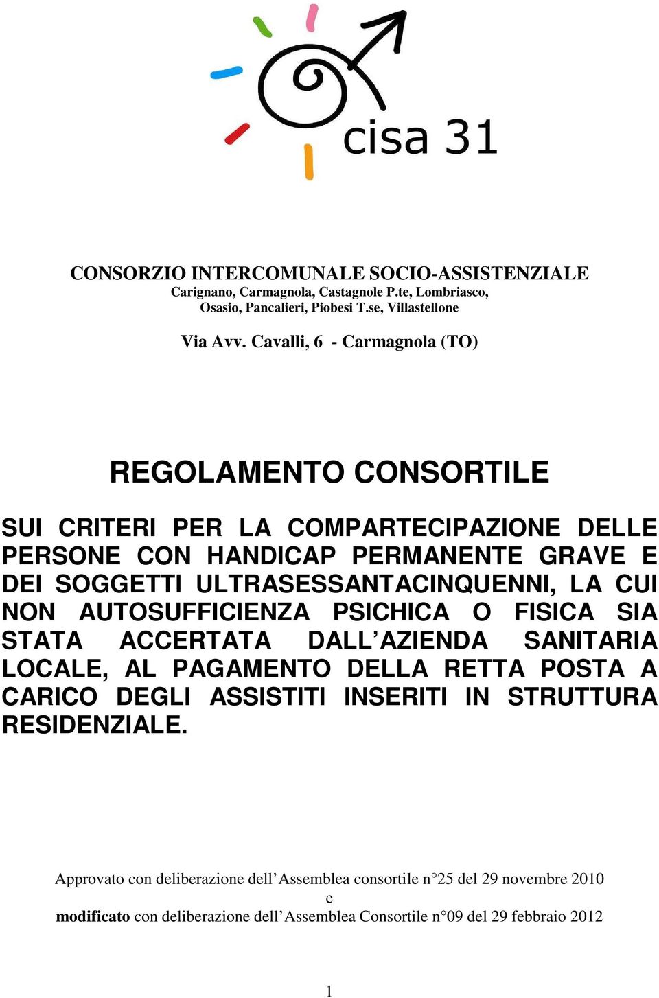 ULTRASESSANTACINQUENNI, LA CUI NON AUTOSUFFICIENZA PSICHICA O FISICA SIA STATA ACCERTATA DALL AZIENDA SANITARIA LOCALE, AL PAGAMENTO DELLA RETTA POSTA A CARICO DEGLI