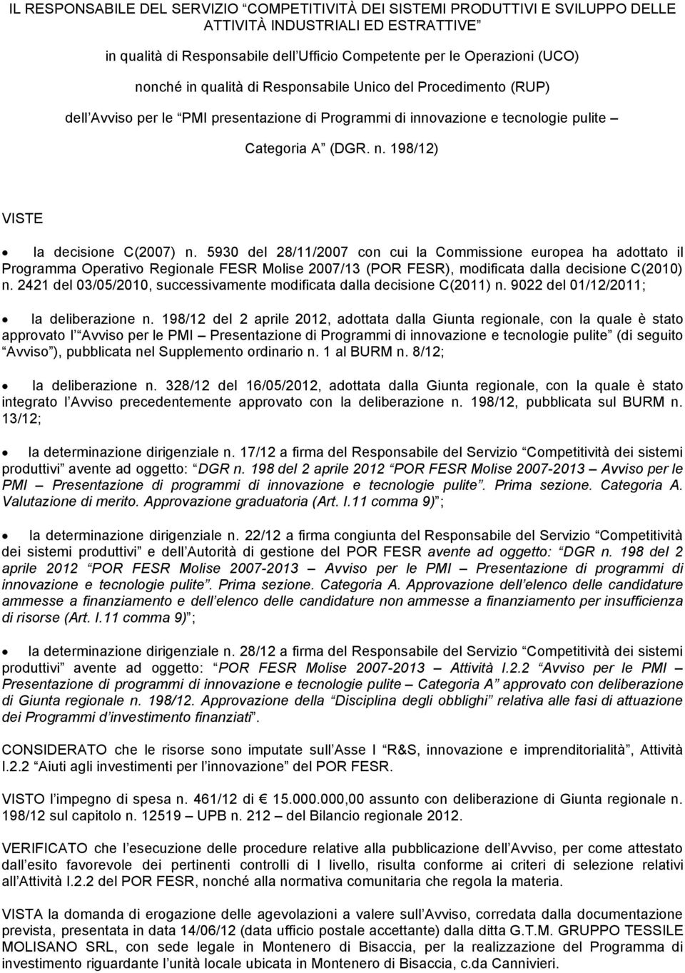 5930 del 28/11/2007 con cui la Commissione europea ha adottato il Programma Operativo Regionale FESR Molise 2007/13 (POR FESR), modificata dalla decisione C(2010) n.