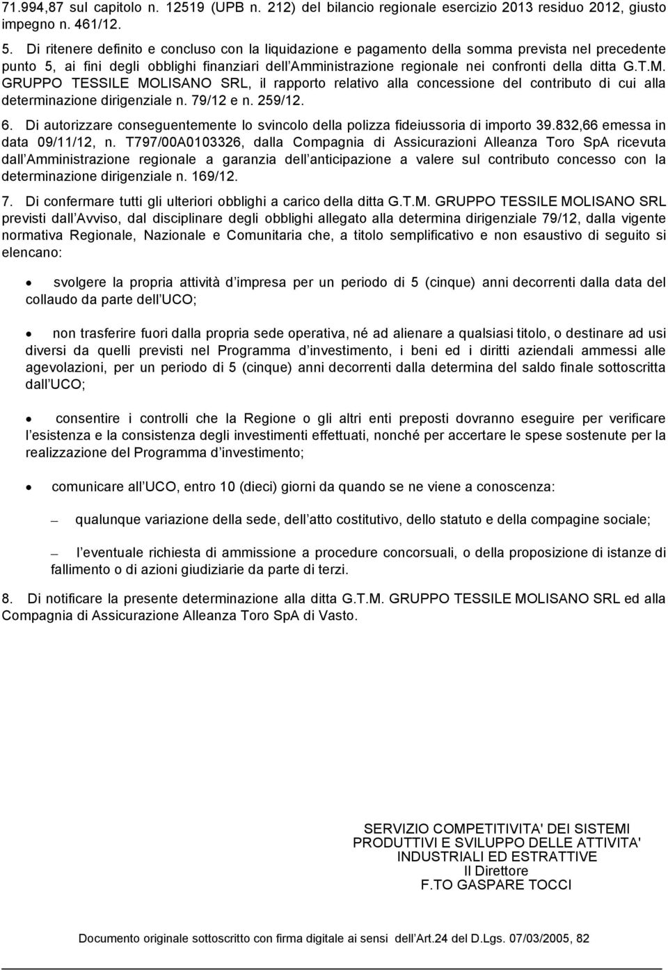 G.T.M. GRUPPO TESSILE MOLISANO SRL, il rapporto relativo alla concessione del contributo di cui alla determinazione dirigenziale n. 79/12 e n. 259/12. 6.