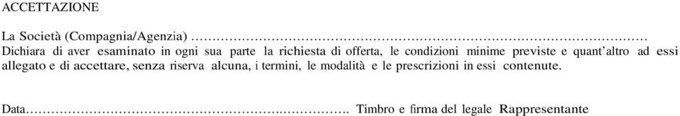 ad essi allegato e di accettare, senza riserva alcuna, i termini, le modalità e