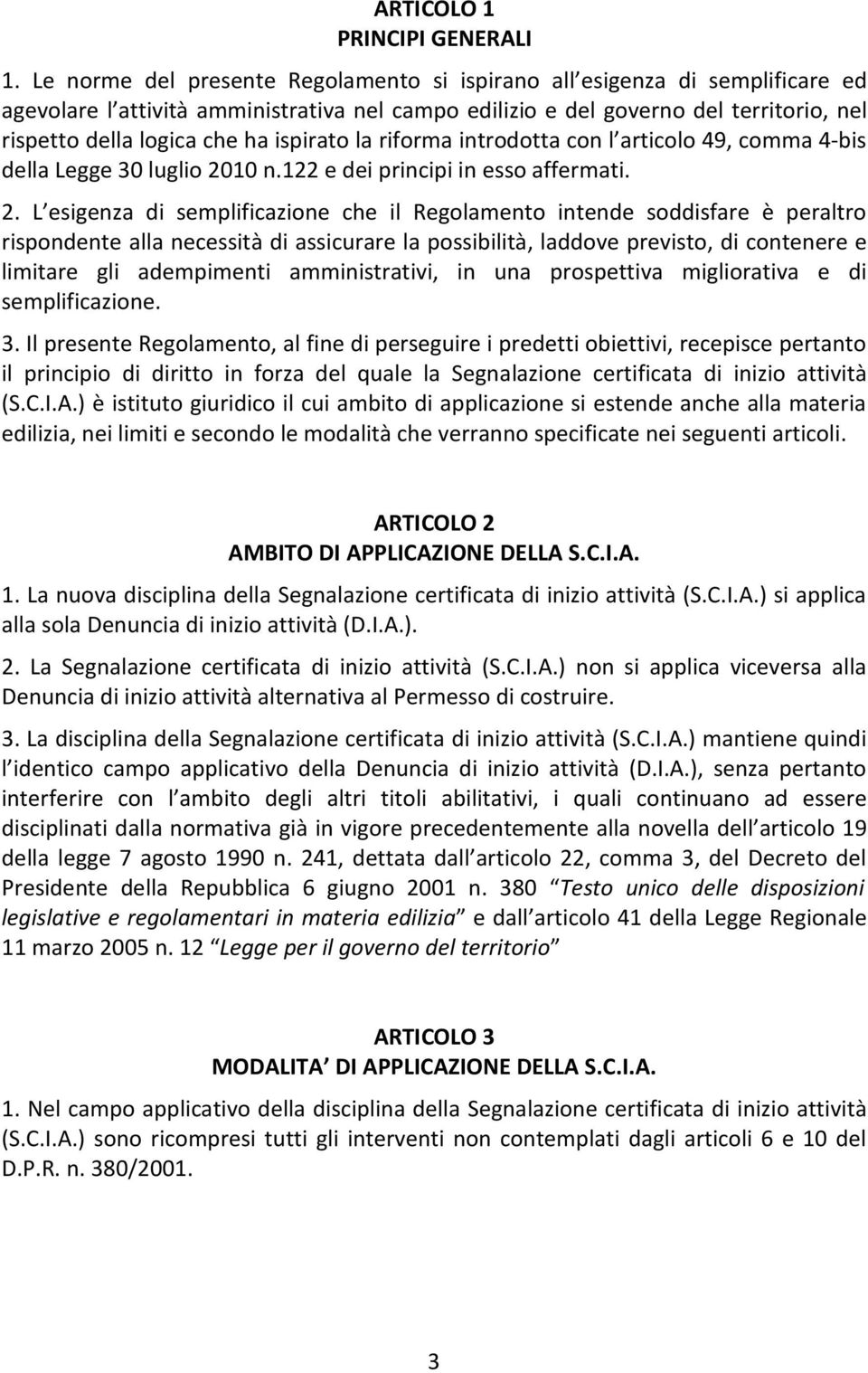 ispirato la riforma introdotta con l articolo 49, comma 4-bis della Legge 30 luglio 20