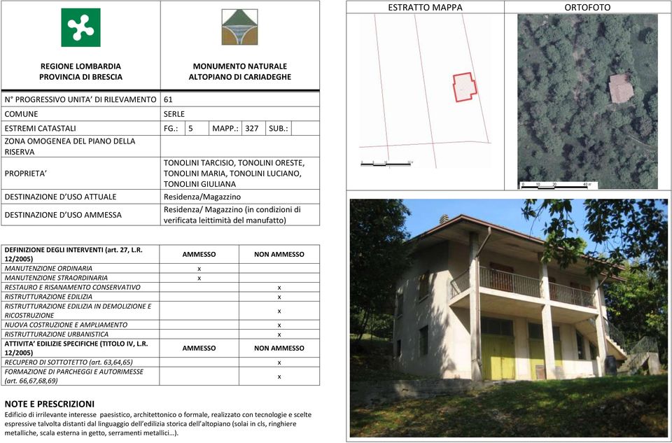 condizioni di verificata leittimità del manufatto) IN DEMOLIZIONE E NON NON Edificio di irrilevante interesse paesistico, architettonico o