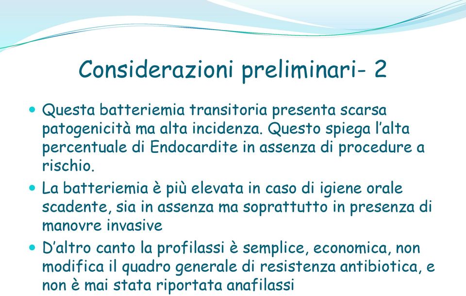 La batteriemia è più elevata in cas di igiene rale scadente, sia in assenza ma sprattutt in presenza di manvre