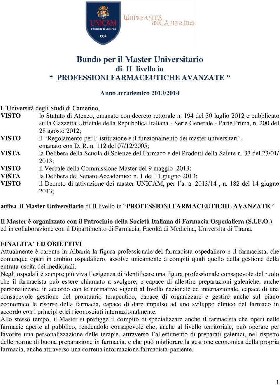 200 del 28 agosto 2012; VISTO il Regolamento per l istituzione e il funzionamento dei master universitari, emanato con D. R. n.