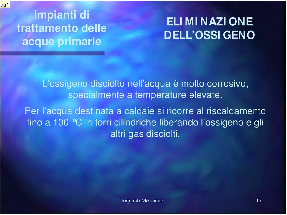 Per l acqua destinata a caldaie si ricorre al riscaldamento fino a 100 C