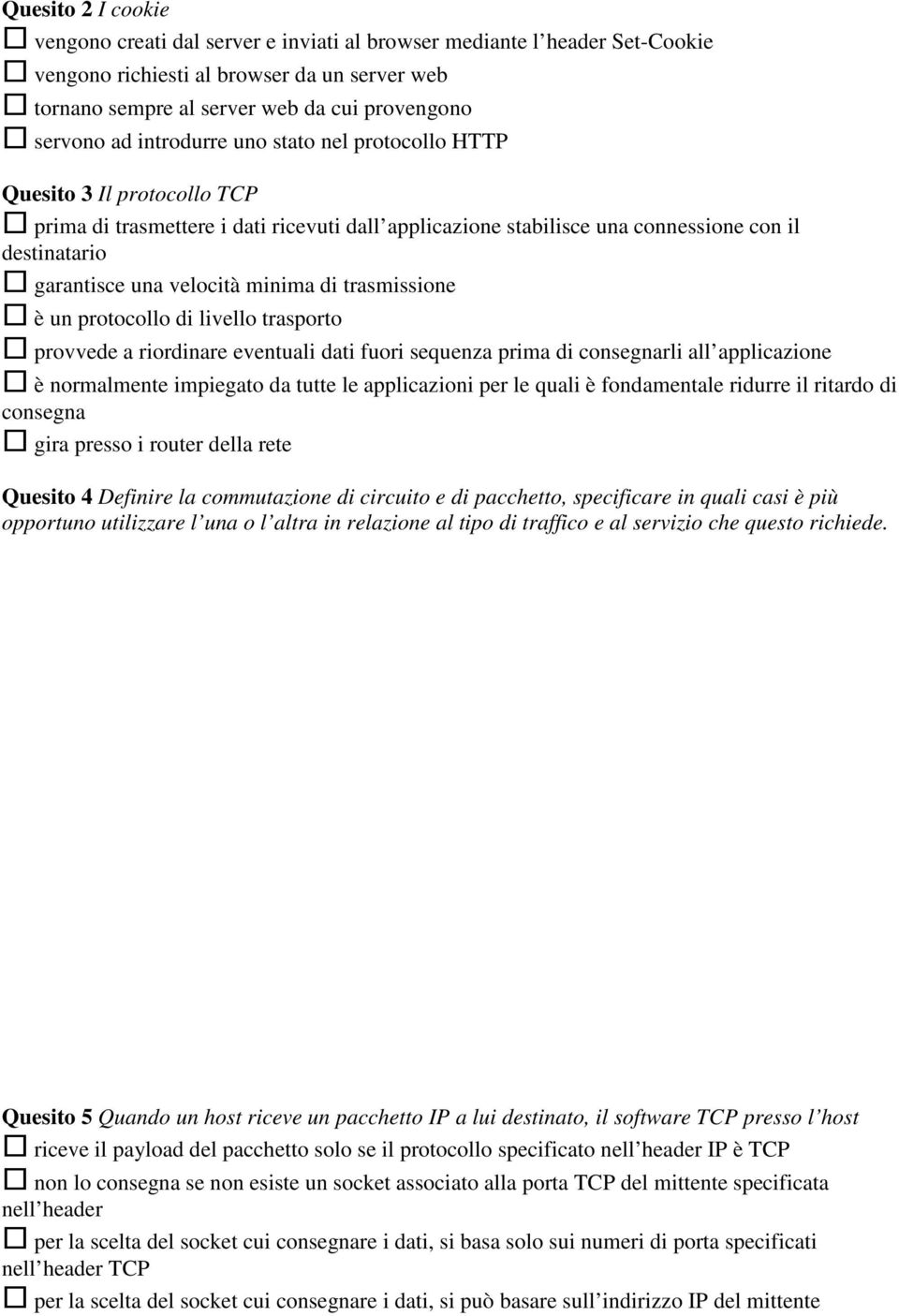 minima di trasmissione è un protocollo di livello trasporto provvede a riordinare eventuali dati fuori sequenza prima di consegnarli all applicazione è normalmente impiegato da tutte le applicazioni