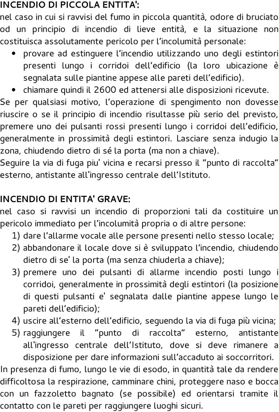 alle pareti dell edificio). chiamare quindi il 2600 ed attenersi alle disposizioni ricevute.