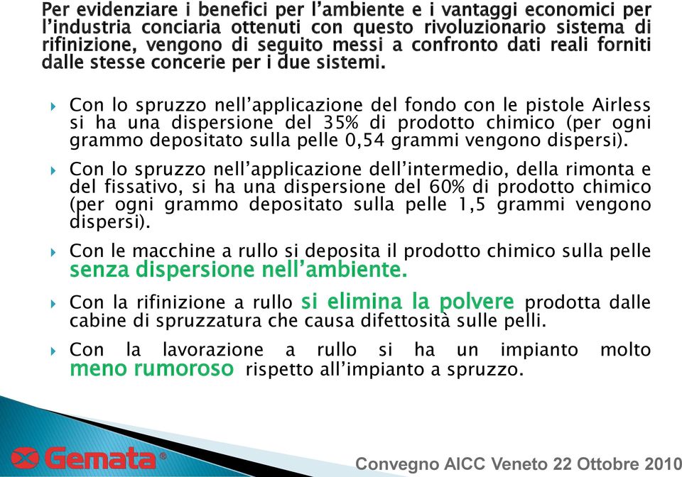 Con lo spruzzo nell applicazione del fondo con le pistole Airless si ha una dispersione del 35% di prodotto chimico (per ogni grammo depositato sulla pelle 0,54 grammi vengono dispersi).