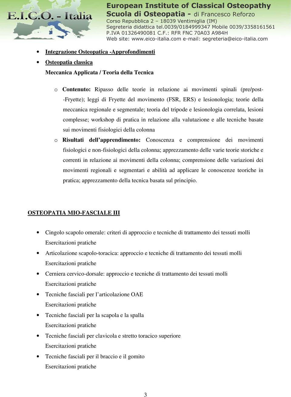 relazione alla valutazione e alle tecniche basate sui movimenti fisiologici della colonna o Risultati dell apprendimento: Conoscenza e comprensione dei movimenti fisiologici e non-fisiologici della