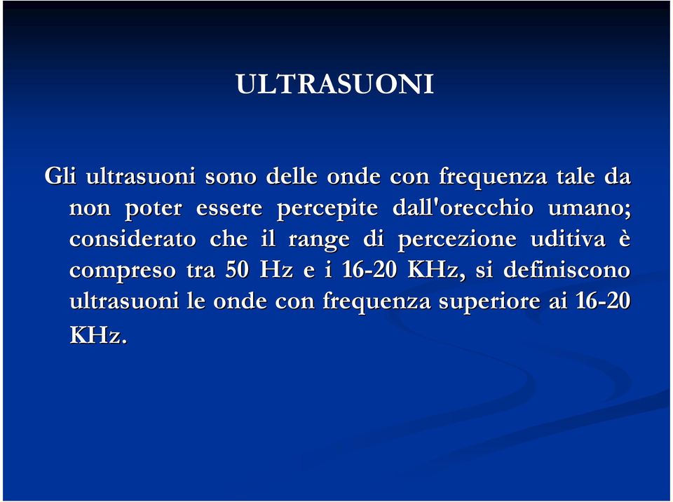 range di percezione uditiva è compreso tra 50 Hz e i 16-20 KHz,,