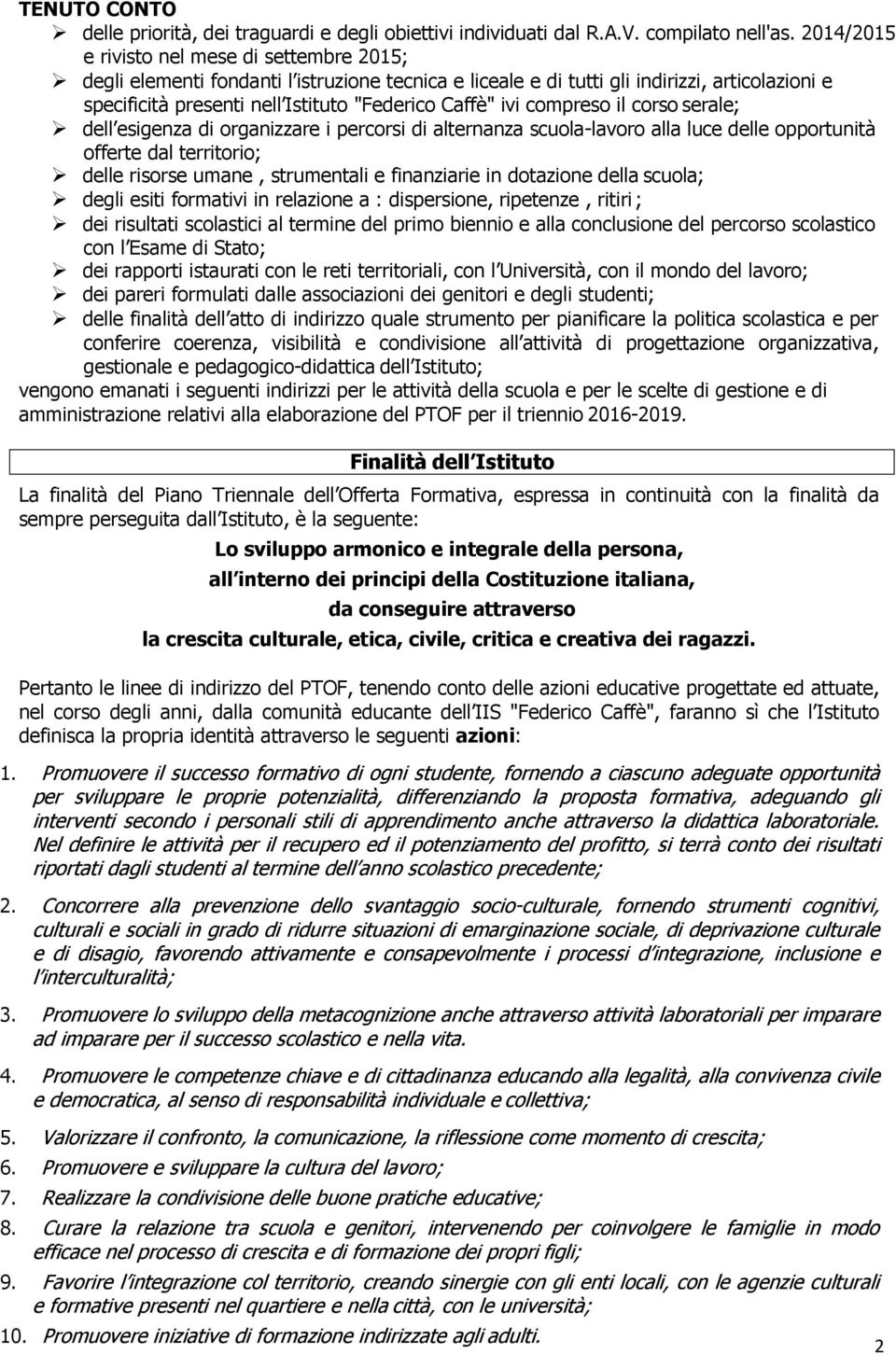 ivi compreso il corso serale; dell esigenza di organizzare i percorsi di alternanza scuola-lavoro alla luce delle opportunità offerte dal territorio; delle risorse umane, strumentali e finanziarie in