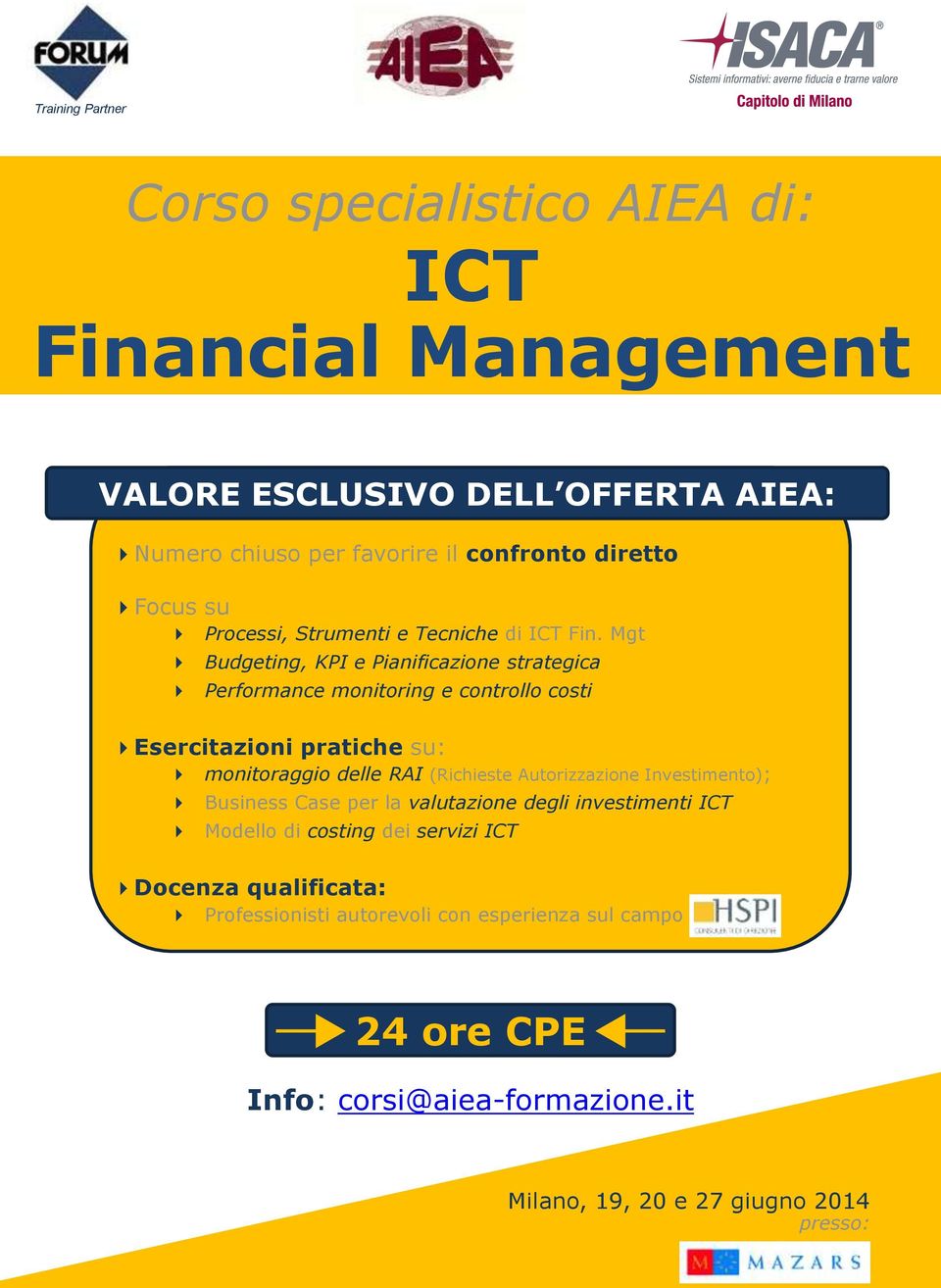 Mgt Budgeting, KPI e Pianificazione strategica Performance monitoring e controllo costi Esercitazioni pratiche su: monitoraggio delle RAI (Richieste