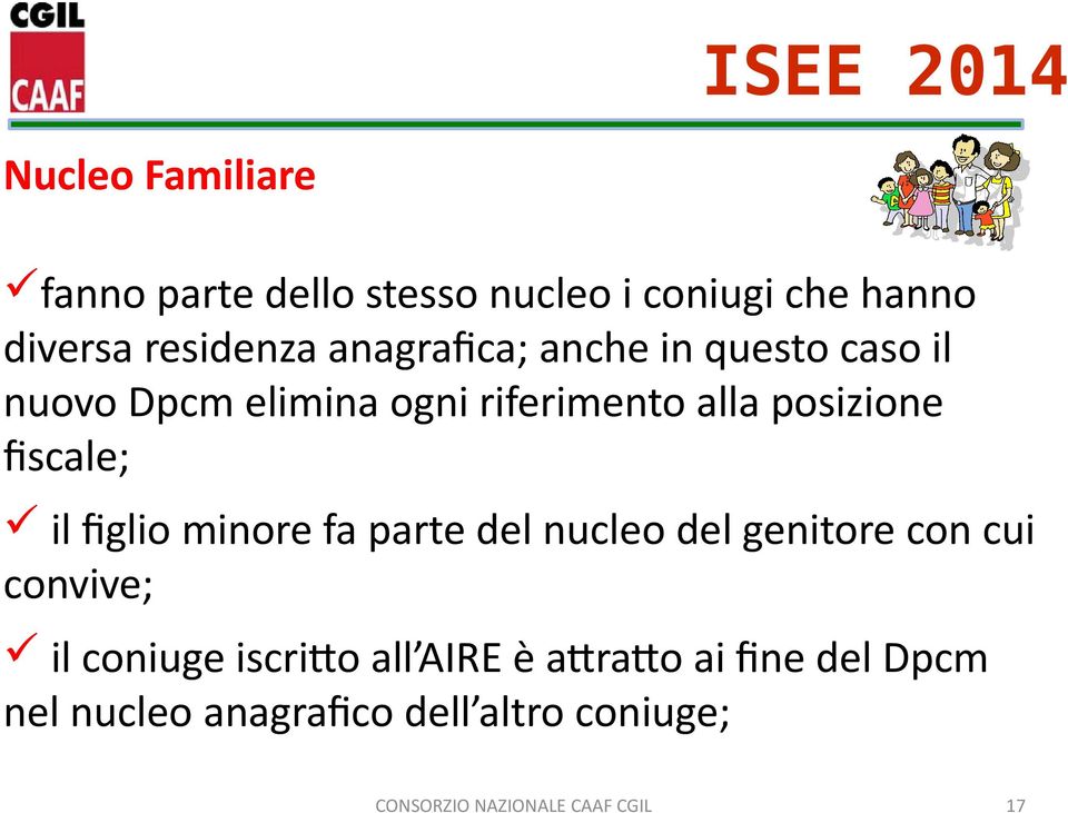 fiscale; il figlio minore fa parte del nucleo del genitore con cui convive; il coniuge