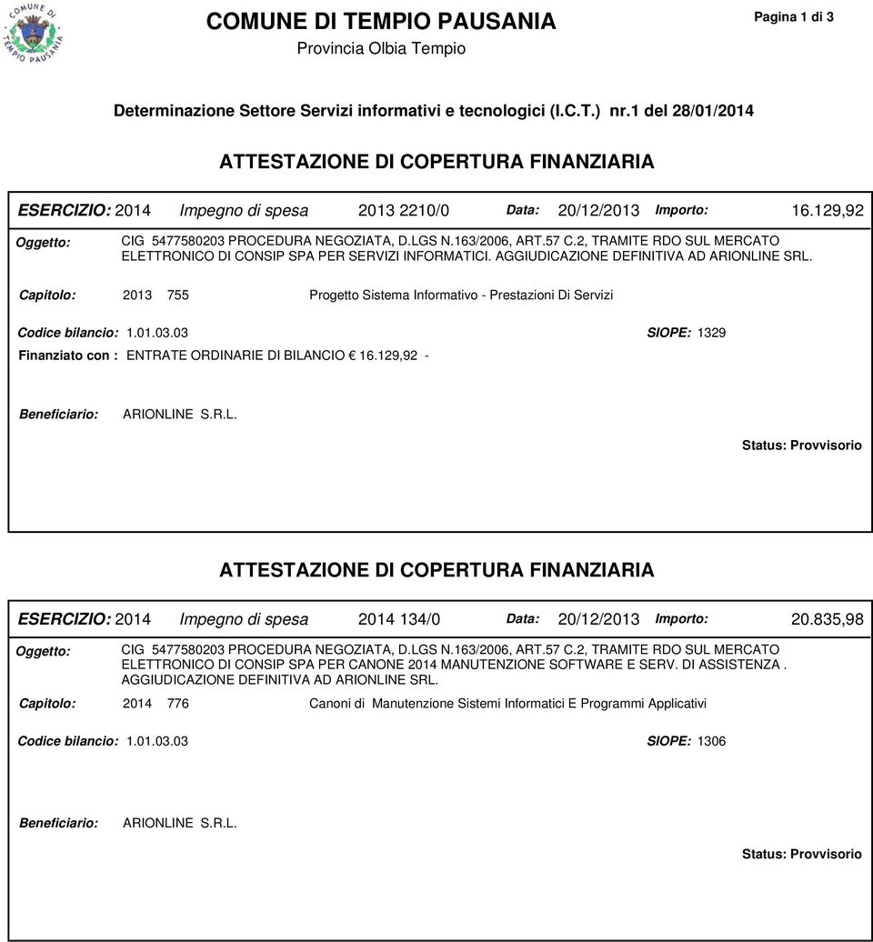 163/2006, ART.57 C.2, TRAMITE RDO SUL MERCATO ELETTRONICO DI CONSIP SPA PER SERVIZI INFORMATICI. AGGIUDICAZIONE DEFINITIVA AD ARIONLINE SRL.