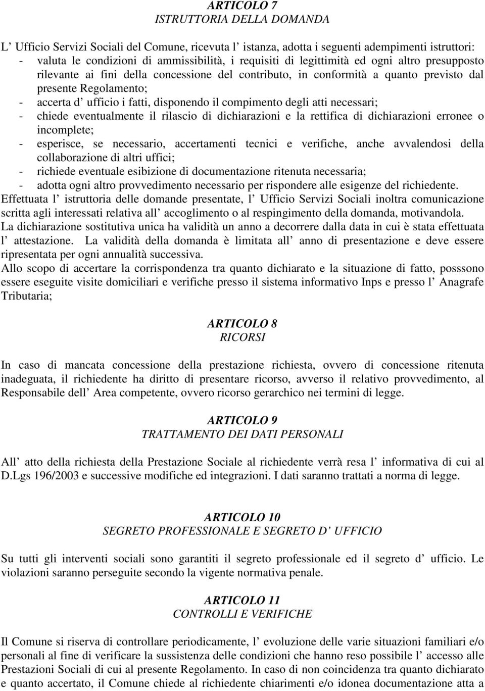 compimento degli atti necessari; - chiede eventualmente il rilascio di dichiarazioni e la rettifica di dichiarazioni erronee o incomplete; - esperisce, se necessario, accertamenti tecnici e