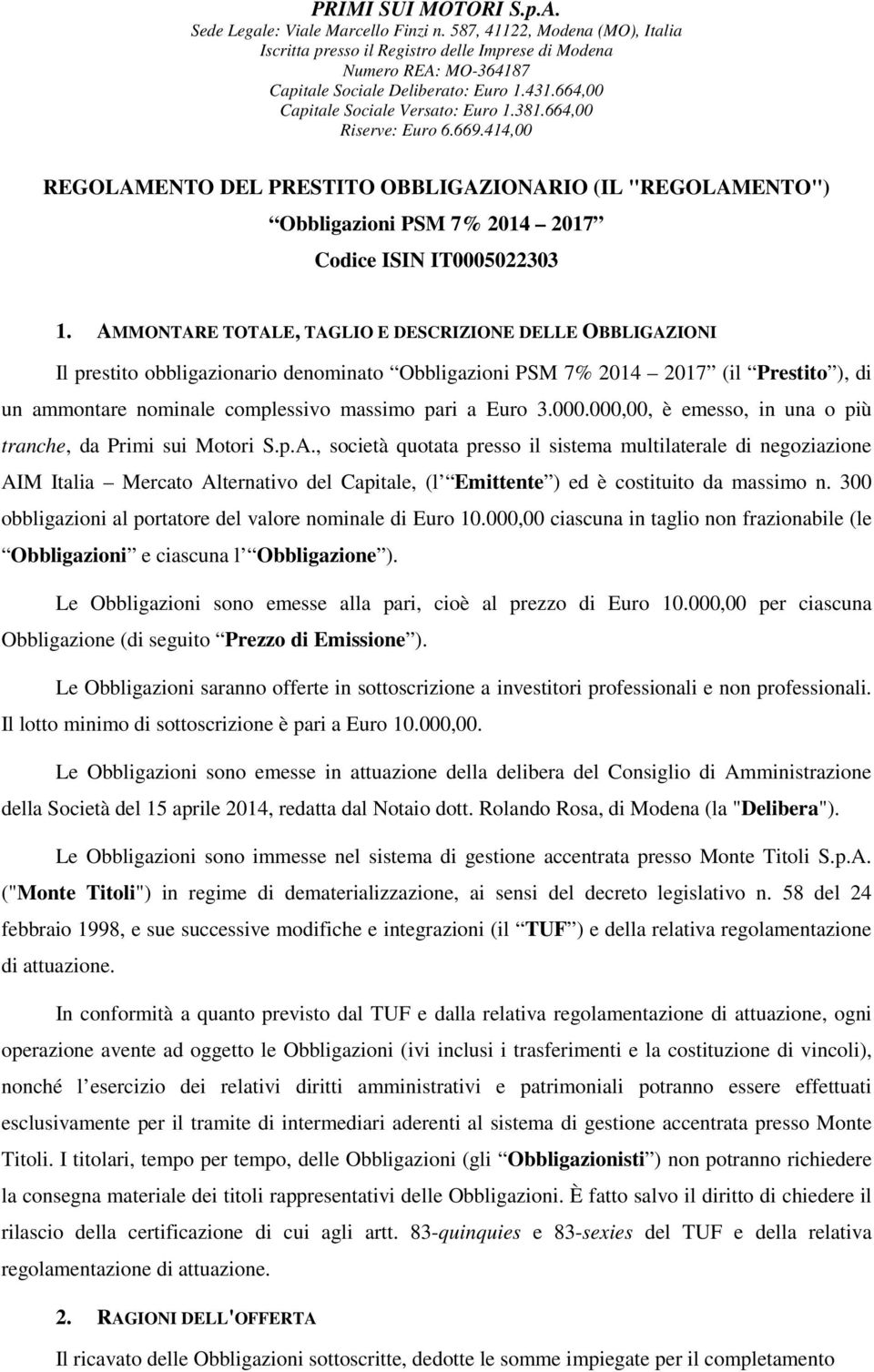 664,00 Riserve: Euro 6.669.414,00 REGOLAMENTO DEL PRESTITO OBBLIGAZIONARIO (IL "REGOLAMENTO") Obbligazioni PSM 7% 2014 2017 Codice ISIN IT0005022303 1.