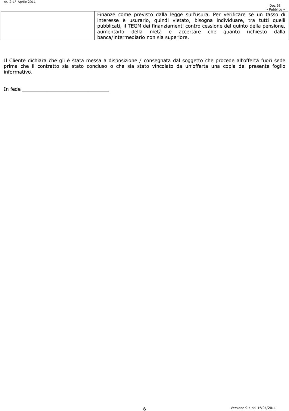 contro cessione del quinto della pensione, aumentarlo della metà e accertare che quanto richiesto dalla banca/intermediario non sia superiore.