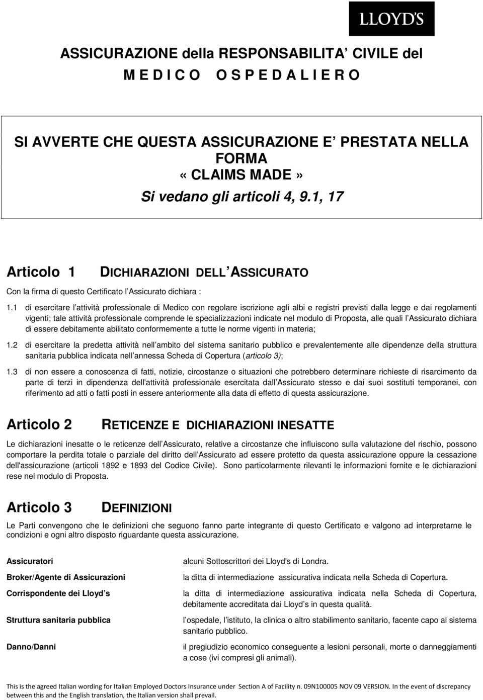 1 di esercitare l attività professionale di Medico con regolare iscrizione agli albi e registri previsti dalla legge e dai regolamenti vigenti; tale attività professionale comprende le