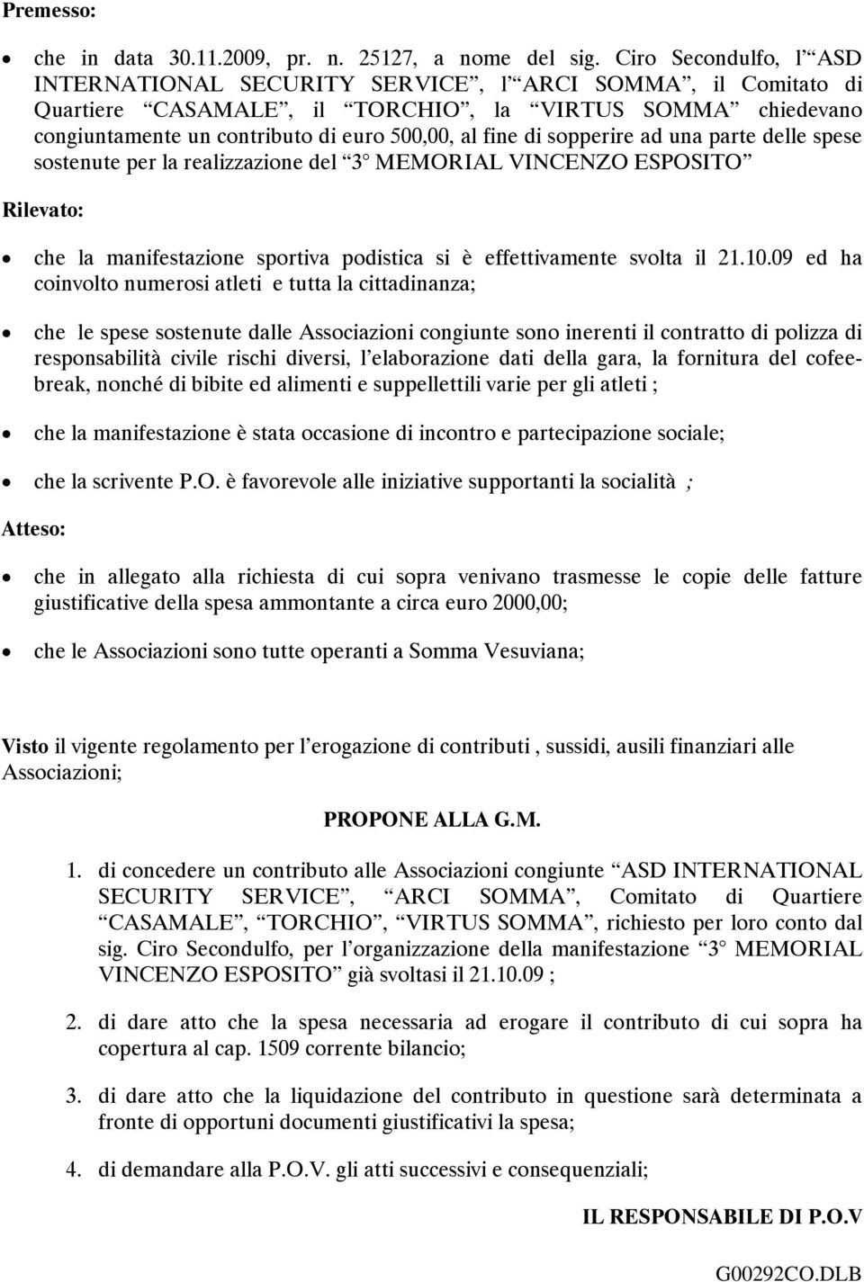 sopperire ad una parte delle spese sostenute per la realizzazione del 3 MEMORIAL VINCENZO ESPOSITO Rilevato: che la manifestazione sportiva podistica si è effettivamente svolta il 21.10.