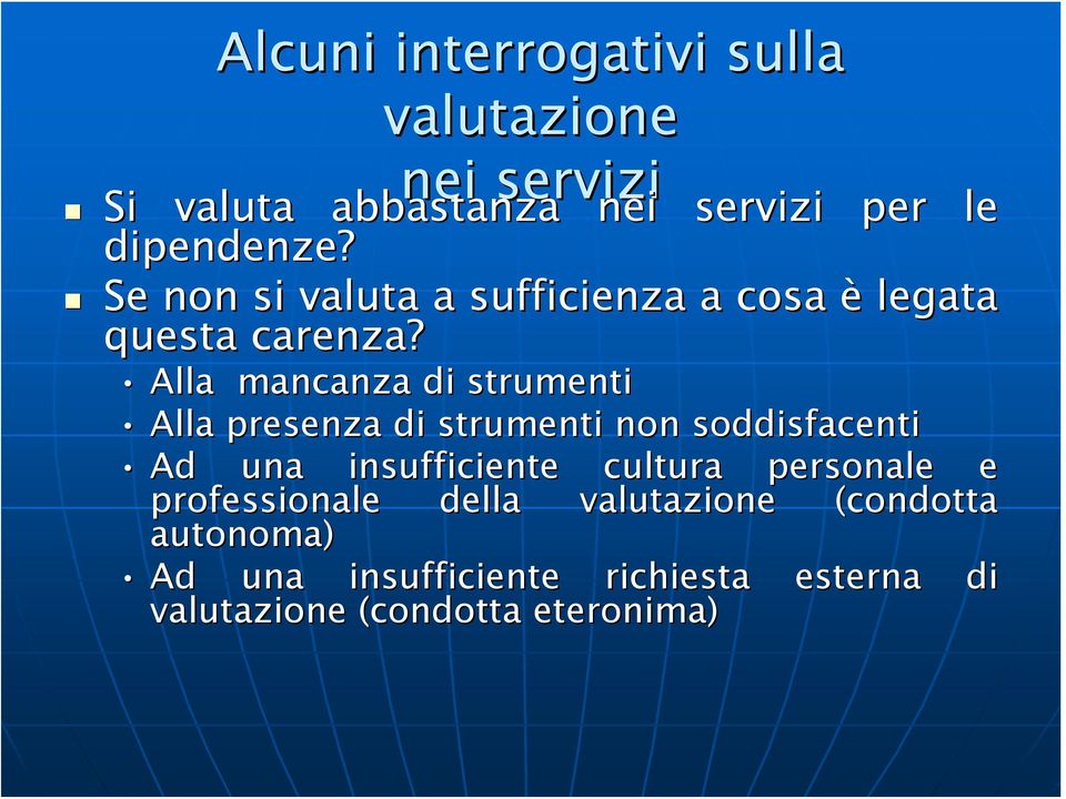 Alla mancanza di strumenti Alla presenza di strumenti non soddisfacenti Ad una insufficiente cultura