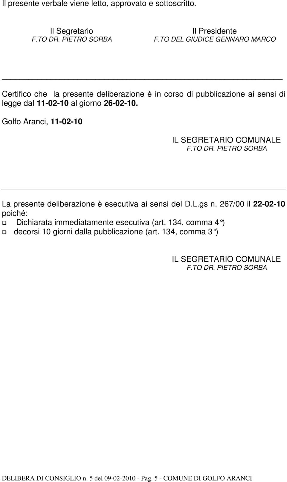 Golfo Aranci, 11-02-10 IL SEGRETARIO COMUNALE La presente deliberazione è esecutiva ai sensi del D.L.gs n.