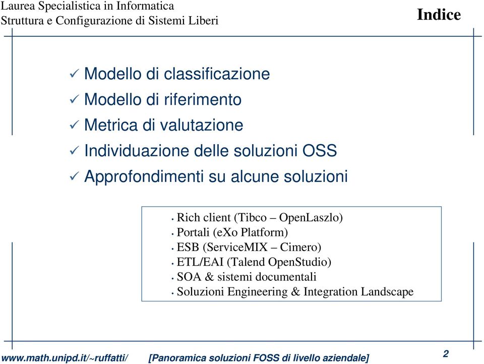 (Tibco OpenLaszlo) Portali (exo Platform) ESB (ServiceMIX Cimero) ETL/EAI (Talend