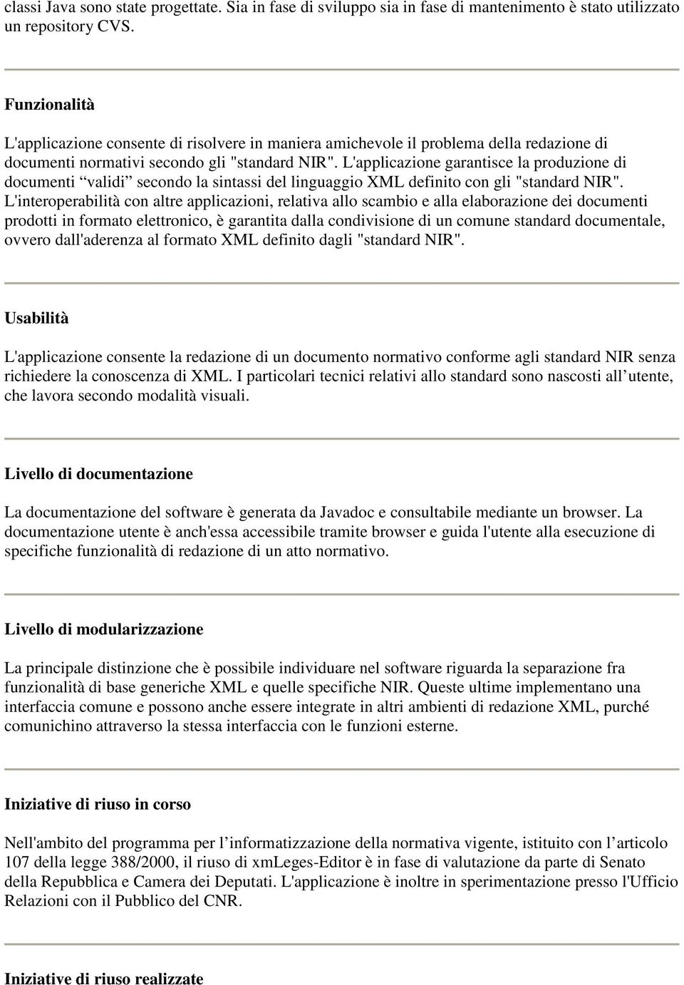 L'applicazione garantisce la produzione di documenti validi secondo la sintassi del linguaggio XML definito con gli "standard NIR".