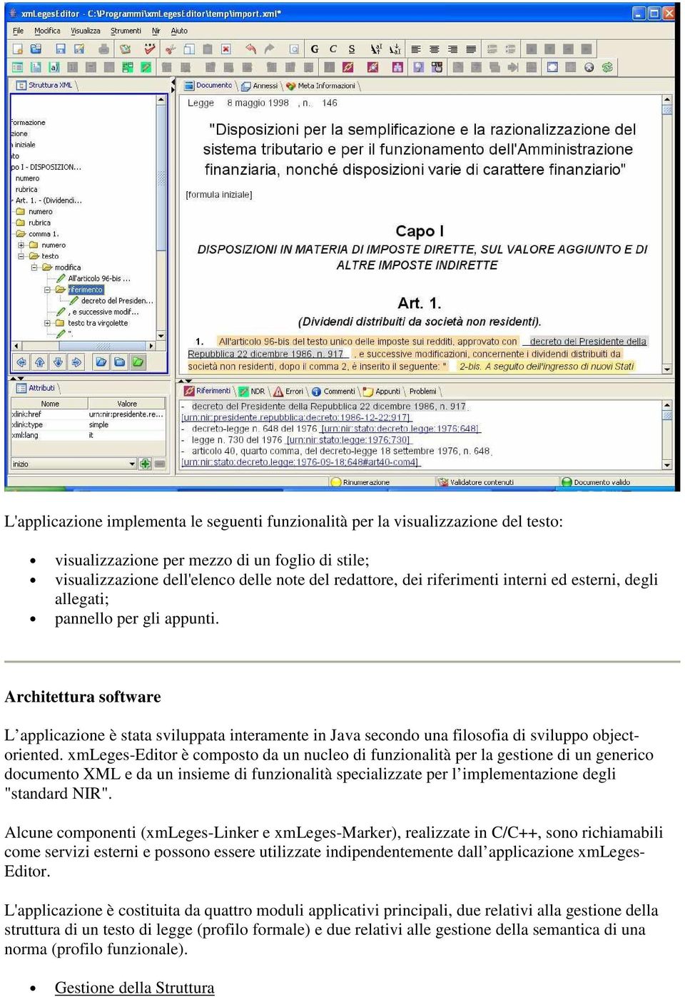 xmleges-editor è composto da un nucleo di funzionalità per la gestione di un generico documento XML e da un insieme di funzionalità specializzate per l implementazione degli "standard NIR".