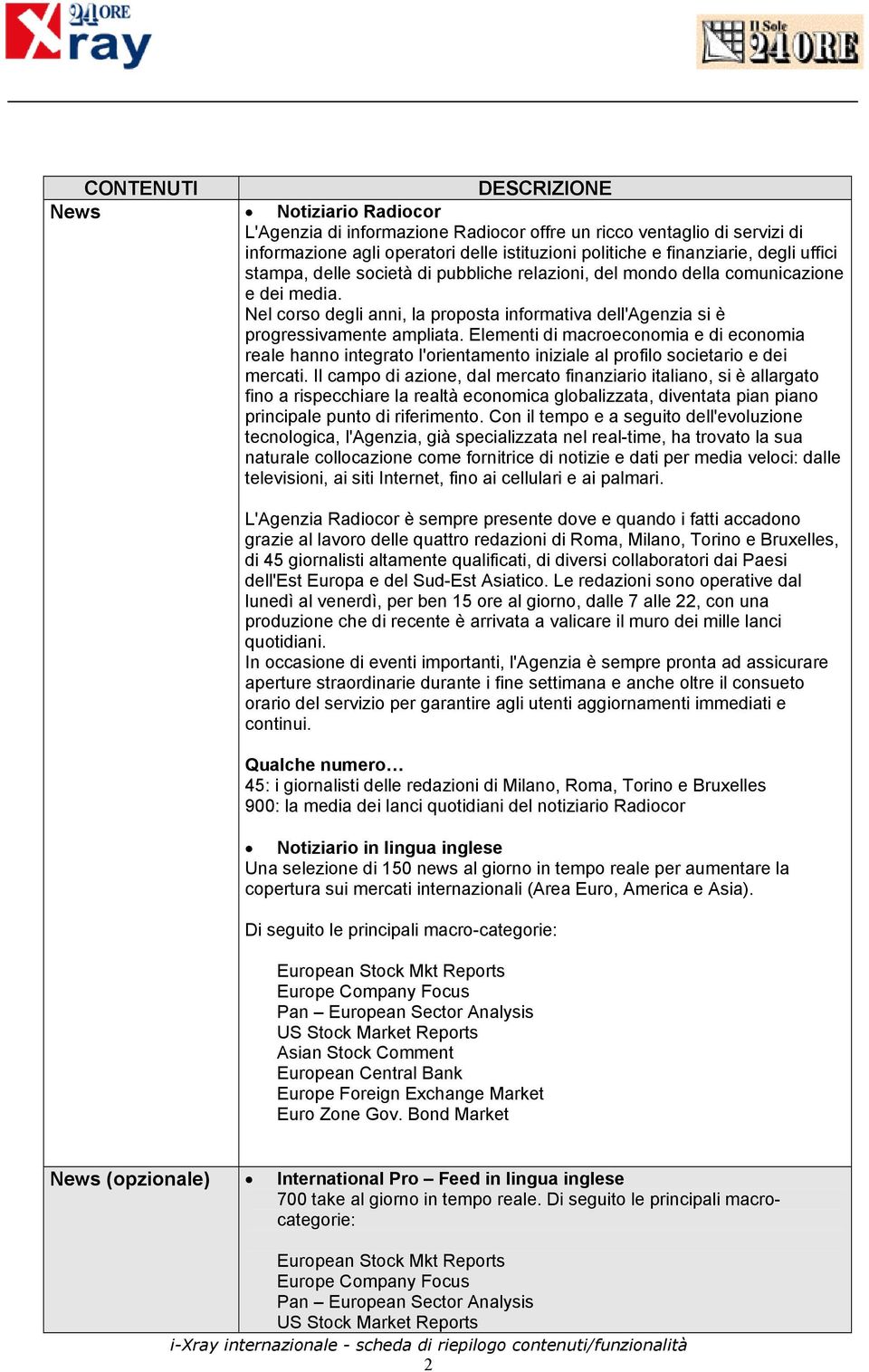 Elementi di macroeconomia e di economia reale hanno integrato l'orientamento iniziale al profilo societario e dei mercati.