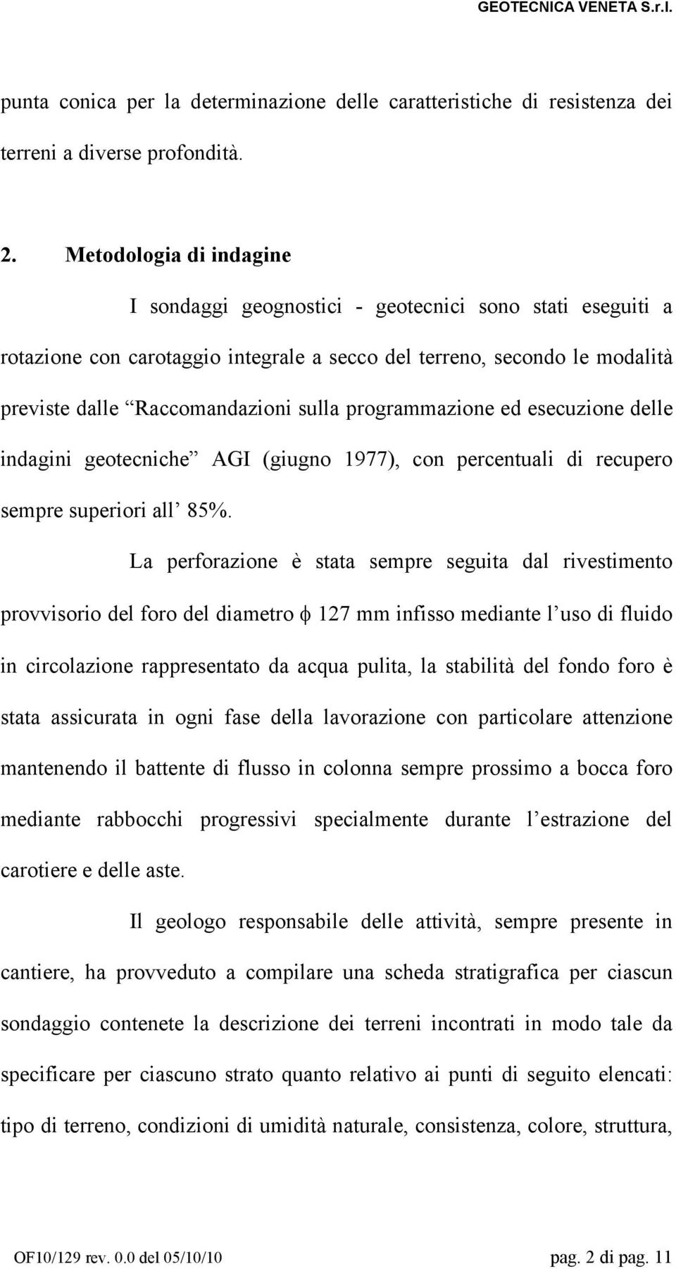 programmazione ed esecuzione delle indagini geotecniche AGI (giugno 1977), con percentuali di recupero sempre superiori all 85%.