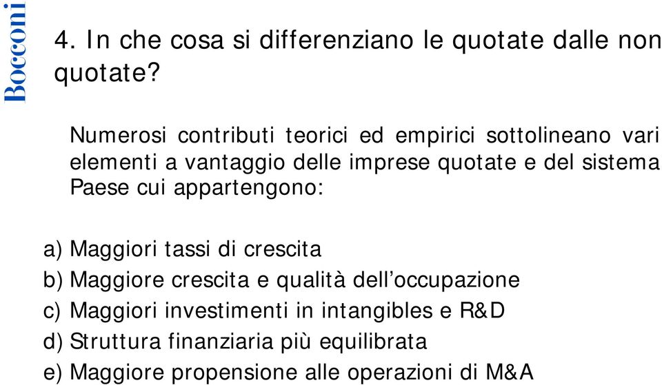 del sistema Paese cui appartengono: a) Maggiori tassi di crescita b) Maggiore crescita e qualità dell