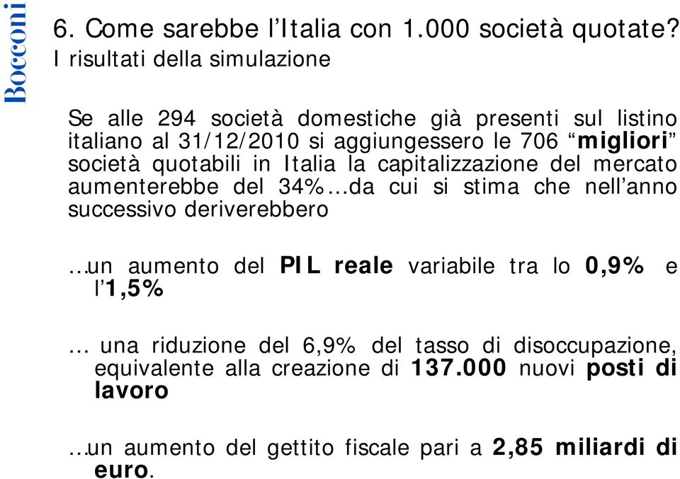 migliori società quotabili in Italia la capitalizzazione del mercato aumenterebbe del 34%.