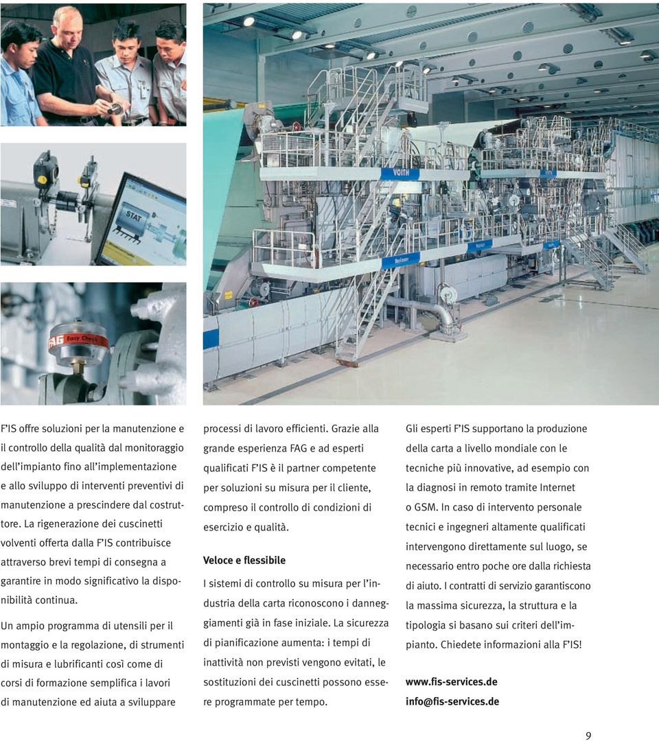 Un ampio programma di utensili per il montaggio e la regolazione, di strumenti di misura e lubrificanti così come di corsi di formazione semplifica i lavori di manutenzione ed aiuta a sviluppare