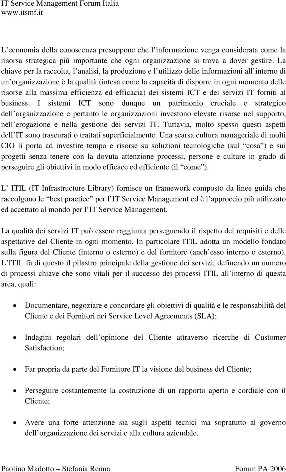 alla massima efficienza ed efficacia) dei sistemi ICT e dei servizi IT forniti al business.