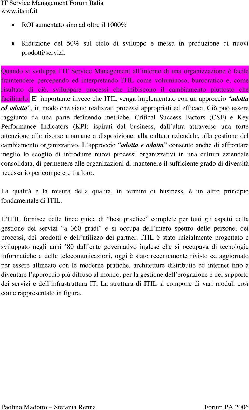 processi che inibiscono il cambiamento piuttosto che facilitarlo.