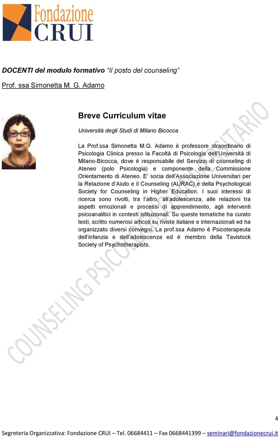 Adamo è professore straordinario di Psicologia Clinica presso la Facoltà di Psicologia dell Università di Milano-Bicocca, dove è responsabile del Servizio di counseling di Ateneo (polo Psicologia) e