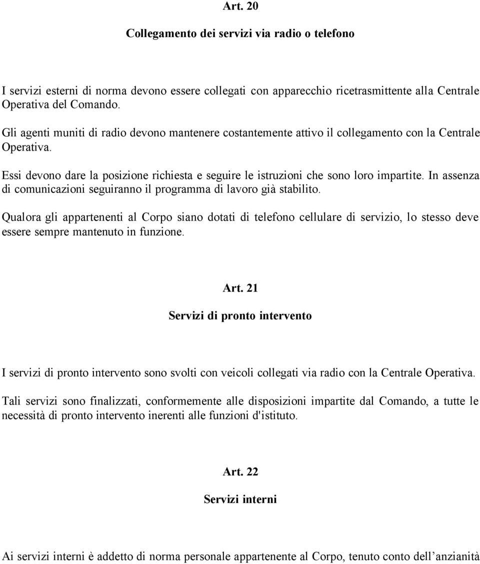 In assenza di comunicazioni seguiranno il programma di lavoro già stabilito.