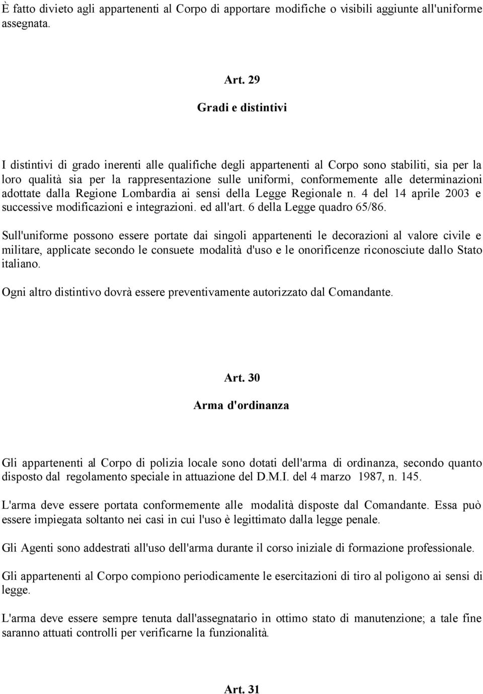 determinazioni adottate dalla Regione Lombardia ai sensi della Legge Regionale n. 4 del 14 aprile 2003 e successive modificazioni e integrazioni. ed all'art. 6 della Legge quadro 65/86.