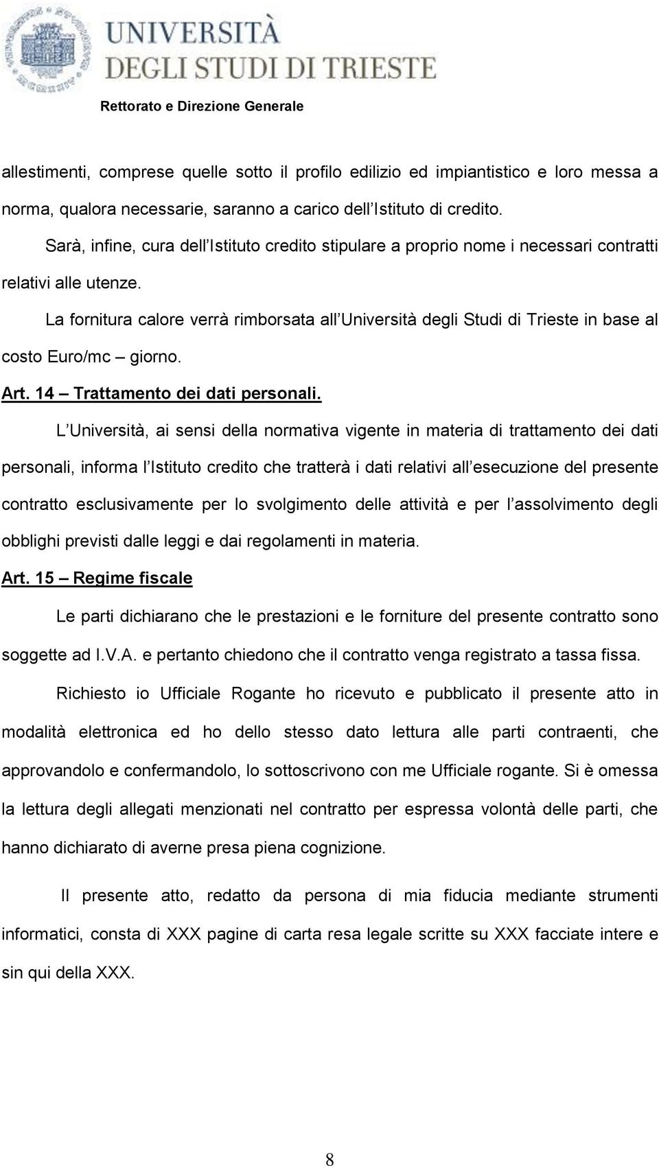 La fornitura calore verrà rimborsata all Università degli Studi di Trieste in base al costo Euro/mc giorno. Art. 14 Trattamento dei dati personali.