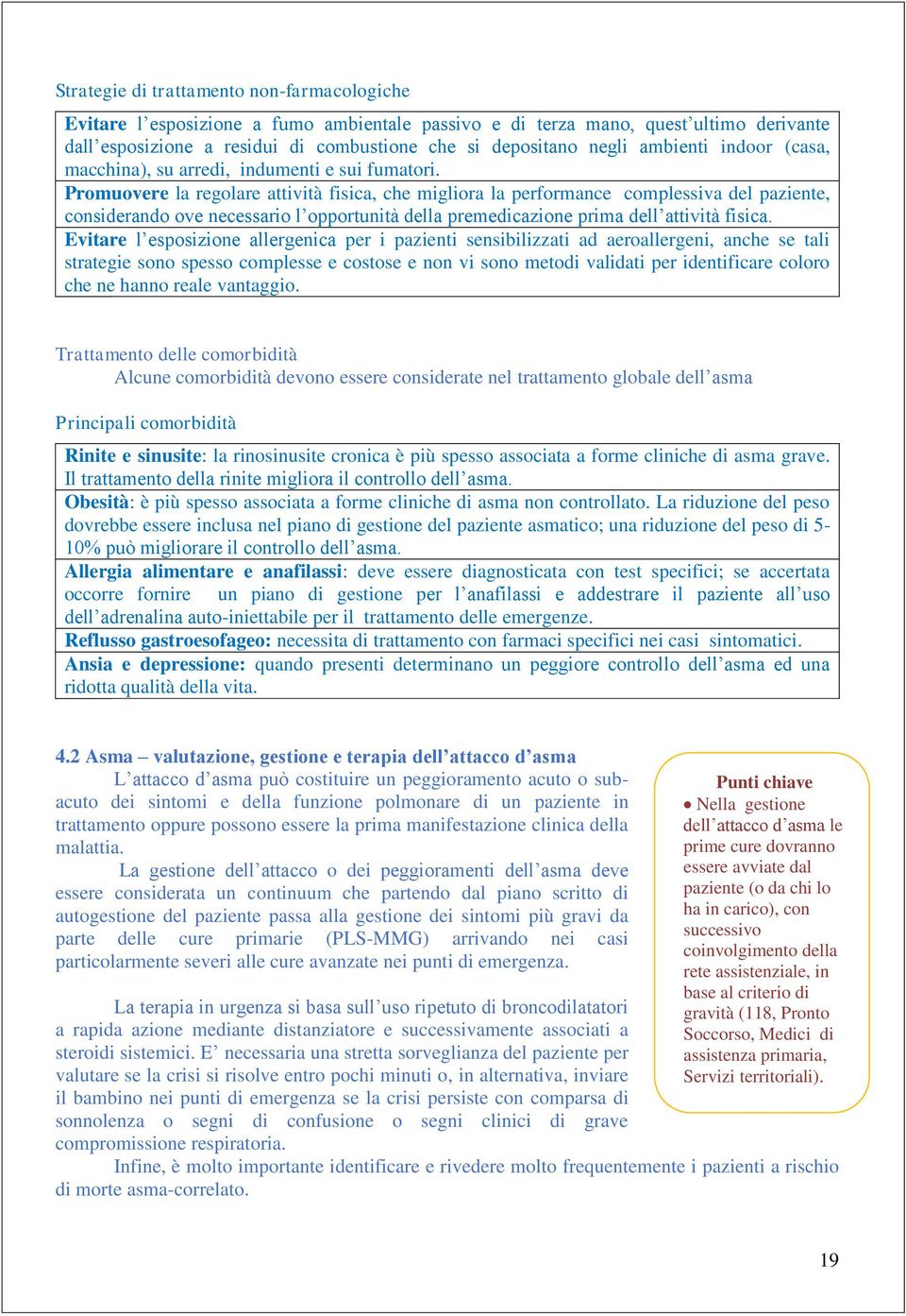 Promuovere la regolare attività fisica, che migliora la performance complessiva del paziente, considerando ove necessario l opportunità della premedicazione prima dell attività fisica.