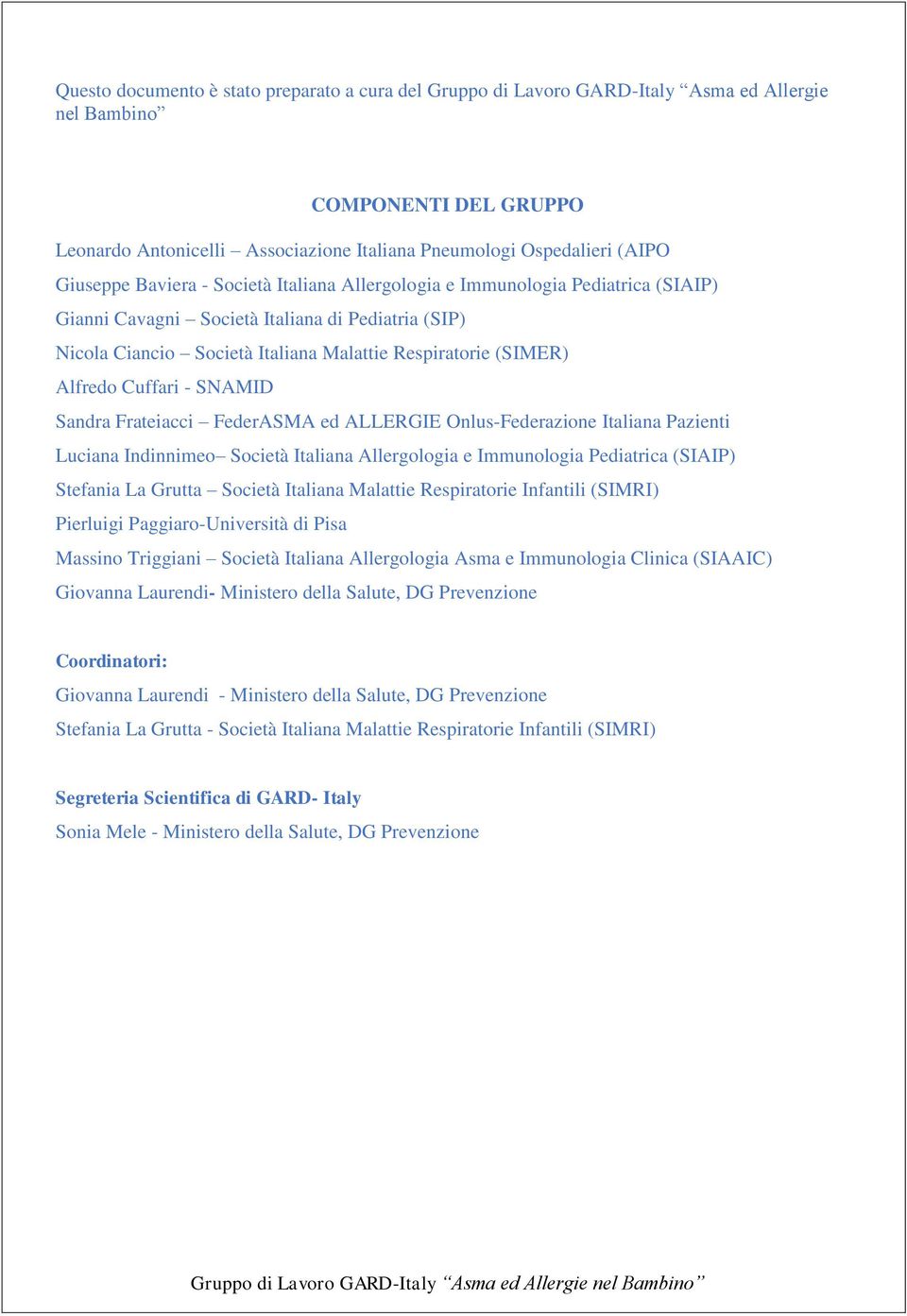 Alfredo Cuffari - SNAMID Sandra Frateiacci FederASMA ed ALLERGIE Onlus-Federazione Italiana Pazienti Luciana Indinnimeo Società Italiana Allergologia e Immunologia Pediatrica (SIAIP) Stefania La