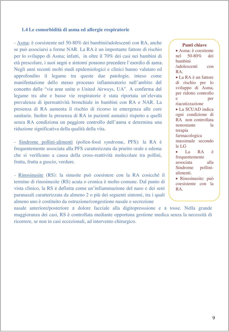 Negli anni recenti molti studi epidemiologici e clinici hanno valutato ed approfondito il legame tra queste due patologie, inteso come manifestazione dello stesso processo infiammatorio nell ambito