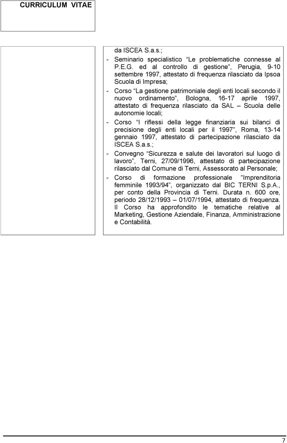 ordinamento, Bologna, 16-17 aprile 1997, attestato di frequenza rilasciato da SAL Scuola delle autonomie locali; - Corso I riflessi della legge finanziaria sui bilanci di precisione degli enti locali
