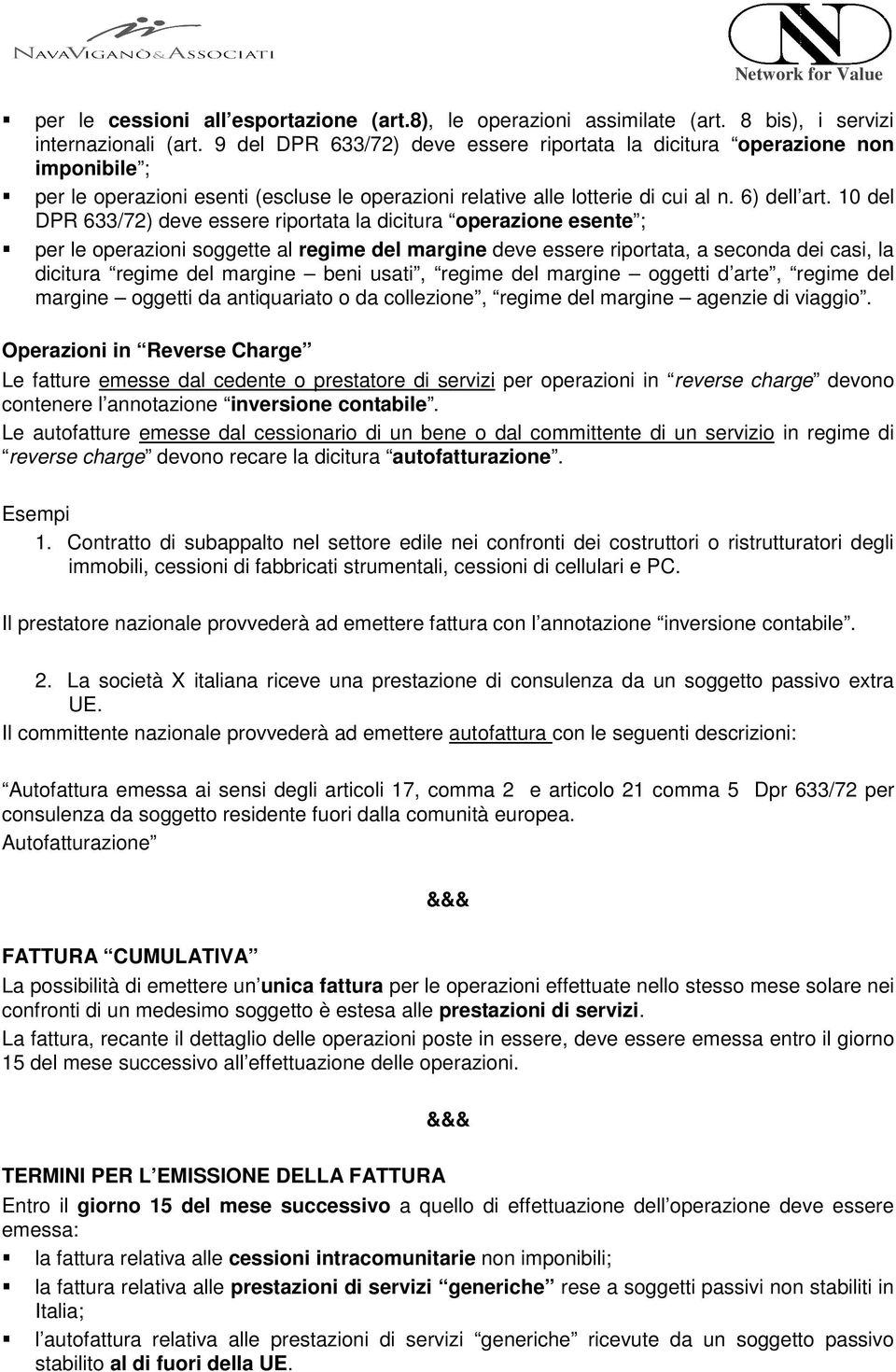 10 del DPR 633/72) deve essere riportata la dicitura operazione esente ; per le operazioni soggette al regime del margine deve essere riportata, a seconda dei casi, la dicitura regime del margine